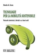 Tecnologie per la mobilità sostenibile. Veicoli elettrici, ibridi e a fuel cell di Paolo Giulio Iora edito da Esculapio