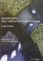 Significato dell'architettura romana di Luigi Crema edito da Kappa