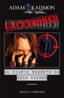 Uncensored. Il diario segreto di Adam Kadmon di Adam Kadmon edito da Priuli & Verlucca