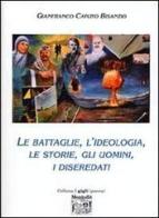 Le battaglie, l'ideologia, le storie, gli uomini, i diseredati di Gianfranco Caputo Bisanzio edito da Montedit