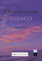 Una vita color indaco di Roberta Incerpi edito da A&A di Marzia Carocci