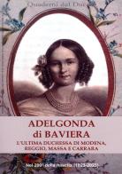 Adelgonda di Baviera. L'ultima duchessa di Modena, Reggio, Massa e Carrara di Roberta Iotti edito da Terra e Identità