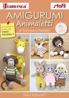 Amigurumi. Animaletti di Francesca Peterlini edito da Peter Edizioni