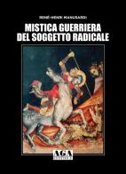 Mistica guerriera del soggetto radicale di René-Henri Manusardi edito da AGA (Cusano Milanino)