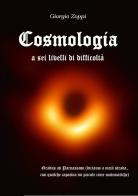Cosmologia a sei livelli di difficoltà di Giorgio Zoppi edito da Youcanprint