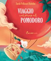 Viaggio intorno al pomodoro. Ediz. a colori di Sarah Pellizzari Rabolini edito da Coccole Books