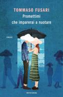 Promettimi che imparerai a nuotare di Tommaso Fusari edito da Mondadori