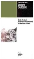 Medioevo da leggere. Guida allo studio delle testimonianze scritte del Medioevo italiano di Armando Petrucci edito da Einaudi