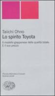 Lo spirito Toyota. Il modello giapponese della qualità totale. E il suo prezzo di Ohno Taiichi edito da Einaudi