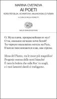 Ai poeti. Versi per Blok, Achmatova, Majakovskij e Puskin di Marina Cvetaeva edito da Einaudi