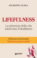 Lifefulness. La pienezza della vita attraverso il Buddismo di Giuseppe Cloza edito da Giunti Editore
