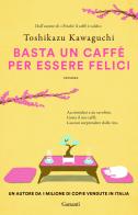 Basta un caffè per essere felici di Toshikazu Kawaguchi edito da Garzanti