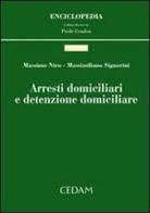 Arresti domiciliari e detenzione domiciliare di Massimo Niro, Massimiliano Signorini edito da CEDAM