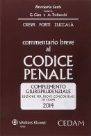 Commentario breve al codice penale. Complemento giurisprudenziale. Edizione per prove concorsuali ed esami 2014 di Alberto Crespi, Gabrio Forti, Giuseppe Zuccalà edito da CEDAM