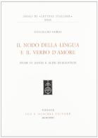 Il nodo della lingua e il verbo d'amore. Studi su Dante e altri duecentisti di Guglielmo Gorni edito da Olschki