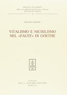 Vitalismo e nichilismo nel «Faust» di Goethe di Renato Saviane edito da Olschki
