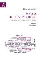 Marca del distributore. Premium private label, tipicità e fedeltà di Elsa Martinelli edito da Aracne