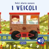 I veicoli. Dolci storie sonore. Ediz. a colori di Giulia Pesavento, Nelli Aghekyan edito da Sassi