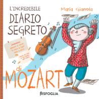 L' incredibile diario segreto di Mozart di Maria Gianola edito da Risfoglia Editore