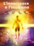 L'innerspace e l'inumano. La Terza Frontiera edito da Kipple Officina Libraria