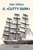 Il Cutty Sark di Alan Villiers edito da Ugo Mursia Editore