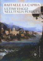 Ultimi viaggi nell'Italia perduta di Raffaele La Capria edito da Bompiani