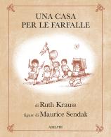 Una casa per le farfalle. Ediz. illustrata di Ruth Krauss edito da Adelphi