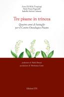 Tre pisane in trincea. Quattro anni di battaglie per il Centro Oncologico Pisano di Anna Di Milia Tongiorgi, Paola Pisani Paganelli, Isabella Salvini Calamai edito da Edizioni ETS