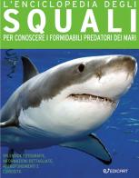 L' enciclopedia degli squali. Per conoscere i formidabili predatori dei mari edito da Edicart