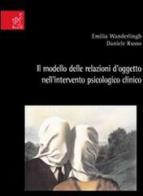 Il modello delle relazioni d'oggetto nell'intervento psicologico clinico di Emilia Wanderlingh, Daniele Russo edito da Aracne