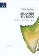 Atlantide e l'Esodo. Platone e Mosè avevano ragione di Emilio G. Spedicato edito da Aracne
