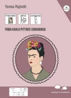 Frida Kahlo pittrice coraggiosa di Teresa Righetti edito da Edizioni La Meridiana