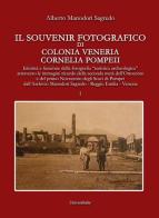 Il souvenir fotografico di Colonia Veneria Cornelia Pompeii vol.1 di Alberto Manodori Sagredo edito da Universitalia