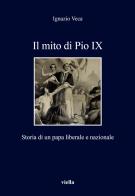 Il mito di Pio IX. Storia di un papa liberale e nazionale di Ignazio Veca edito da Viella