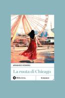 La ruota di Chicago di Armando Romero edito da Bibliotheka Edizioni