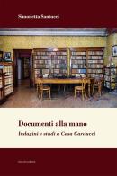 Documenti alla mano. Indagini e studi a Casa Carducci di Simonetta Santucci edito da Mucchi Editore