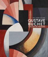 Gustave Buchet (1888-1963). Accuse de peindre. Ediz. illustrata di Paul-André Jaccard edito da 5 Continents Editions