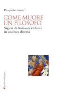 Come muore un filosofo. Sigieri di Brabante e Dante in una luce diversa di Pasquale Porro edito da Edizioni di Pagina