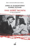 1945. Sono incinta. Ich bin schwanger di Anna Di Gianantonio, Gianni Peteani edito da Gaspari