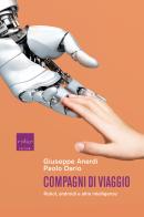 Compagni di viaggio. Robot, androidi e altre intelligenze di Giuseppe Anerdi, Paolo Dario edito da Codice