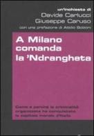A Milano comanda la 'Ndrangheta di Giuseppe Caruso, Davide Carlucci edito da Ponte alle Grazie