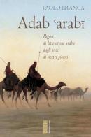 Adab 'arabï. Pagine di letteratura araba dagli inizi ai nostri giorni di Paolo Branca edito da Ares