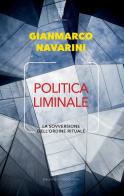 Politica liminale. La sovversione dell'ordine rituale di Gianmarco Navarini edito da Meltemi
