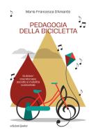 Pedagogia della bicicletta. Outdoor soundscape, ascolto e mobilità sostenibile di Maria Francesca D'Amante edito da Edizioni Junior