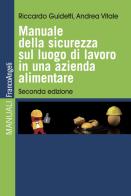 Manuale della sicurezza sul luogo di lavoro in una azienda alimentare di Riccardo Guidetti, Andrea Vitale edito da Franco Angeli