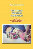 Portfolio Creativo Narrativo. Appunti di fotografia terapeutica per adolescenti di Maria Grazia Occhipinti edito da Edizioni Periferia