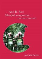 Miss Julia organizza un matrimonio di Ann B. Ross edito da Astoria