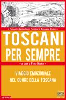 Toscani per sempre. Viaggio emozionale nel cuore della Toscana edito da Edizioni della Sera