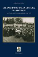 Gli anni d'oro della cultura di Arzignano. La scuola di Antonio Pellizzari: 1951-1955 edito da Mediafactory