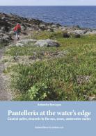 Pantelleria at the water's edge. Coastal paths, descents to the sea, coves, underwater routes di Antonella Benvegna edito da EBS Print